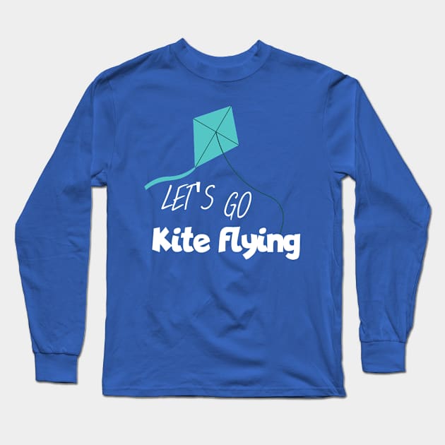 Let's got kite flying Long Sleeve T-Shirt by maxcode